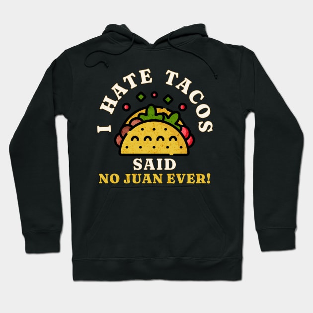 I Hate Tacos Said No Juan Ever! Hoodie by Mind Your Tee
